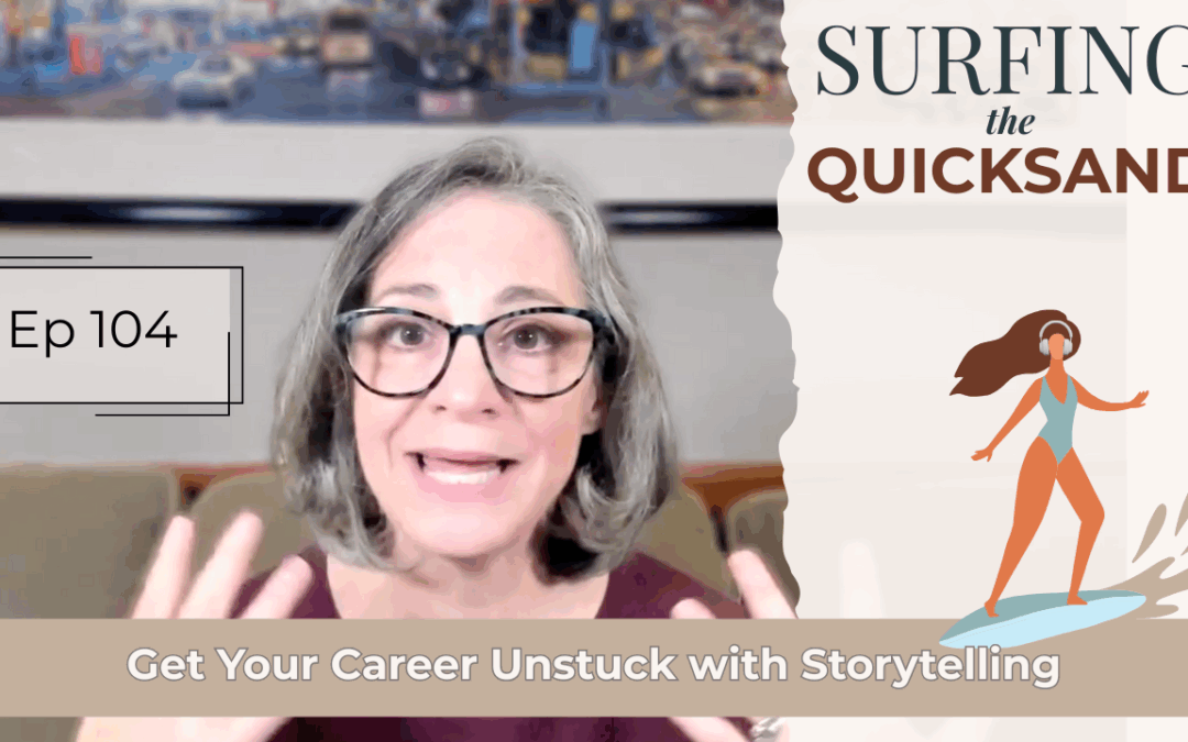 Get Your Career Unstuck with Storytelling (Ep 104)