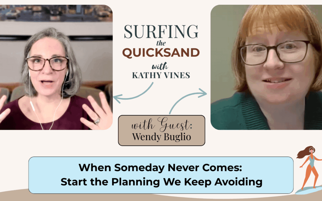 When Someday Never Comes: Start the Planning We Keep Avoiding (Ep 121)