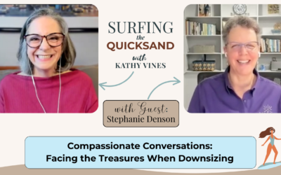 Compassionate Conversations: Facing the Treasures When Downsizing (EP 127)