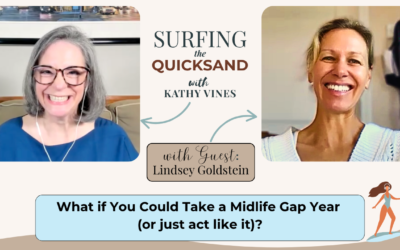 What if You Could Take a Midlife Gap Year (or just act like it)? (Ep 138)