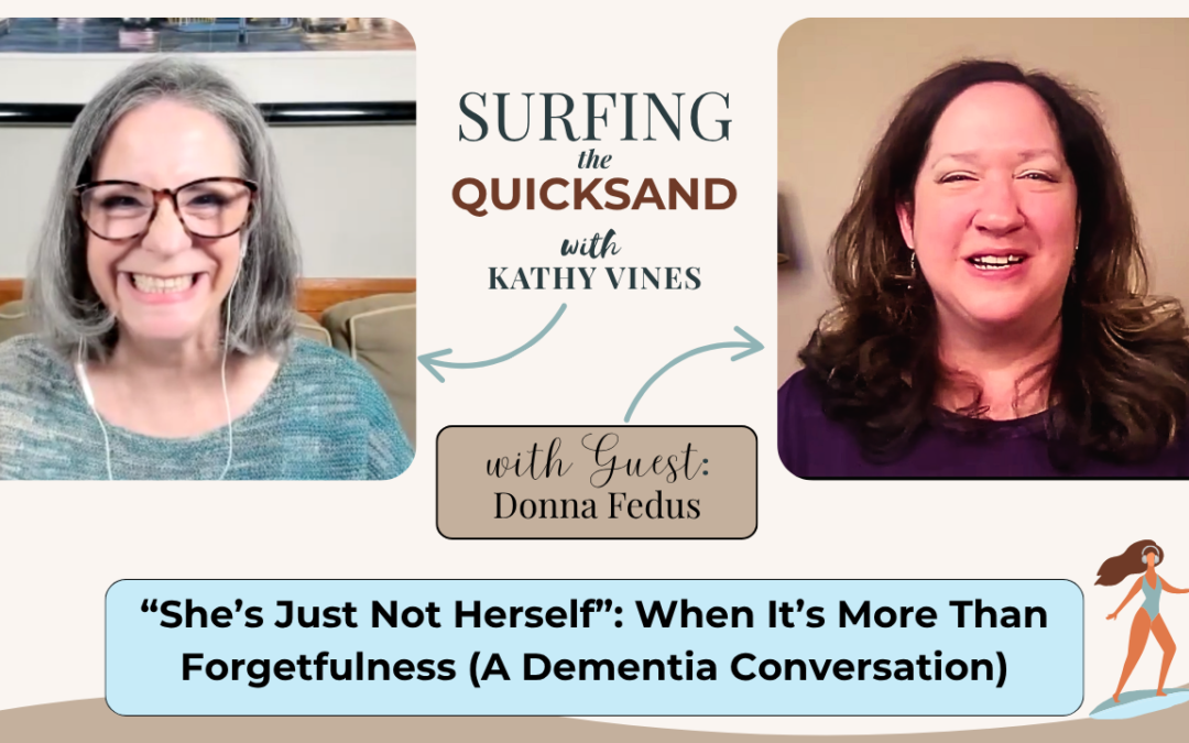 “She’s Just Not Herself”: When It’s More Than Forgetfulness (A Dementia Conversation) (Ep 139)