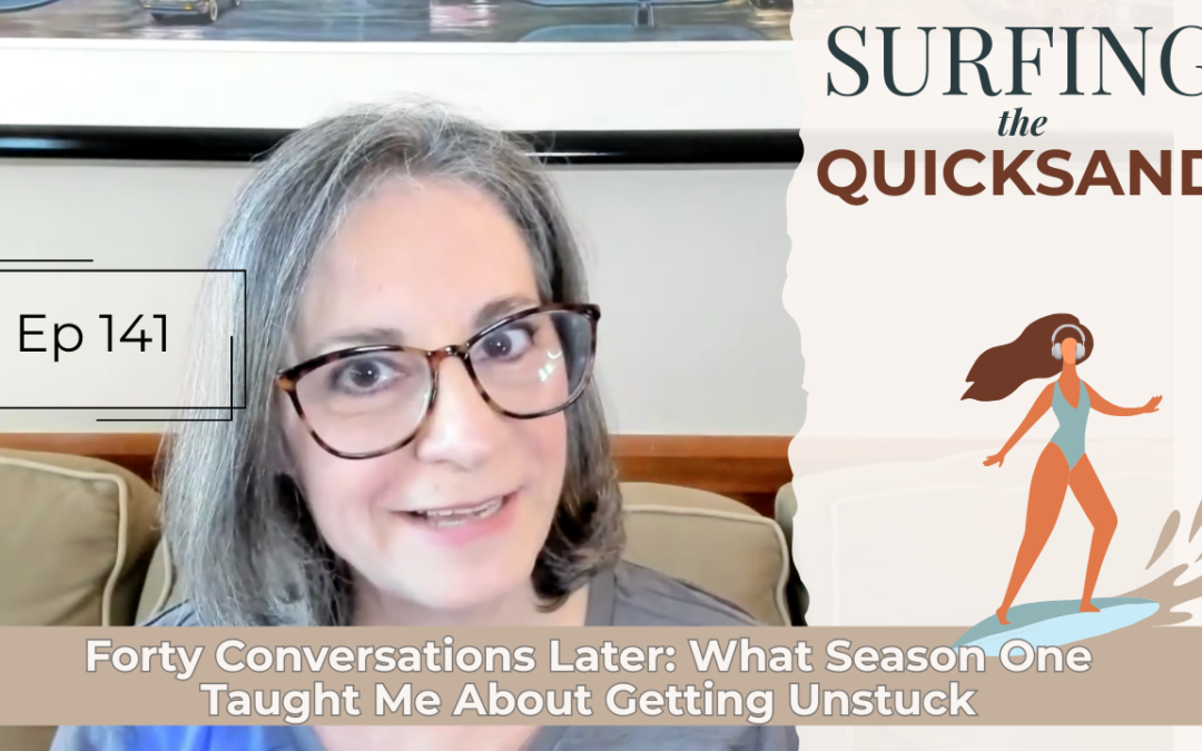 Forty Conversations Later: What Season One Taught Me About Getting Unstuck (Ep 141)